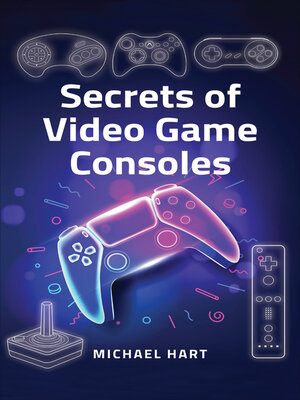 cover image of Secrets of Video Game Consoles